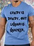 Men's Candy Is Dandy But Liquor Is Quicker Funny Graphic Printing Cotton Crew Neck Text Letters Casual T-Shirt