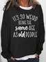 Women's So Weird Being The Same Age As Old People Sarcastic Letters Sweatshirt