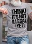 Men’s Think It’s Not Illegal Yet Cotton Crew Neck Casual Fit T-Shirt