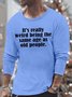 Men’s It’s Really Weird Being The Same Age As Old People Loose Text Letters Casual Top