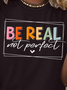 Women's Be Real Not Perfect Casual Letters T-Shirt