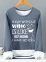 Women’s A Day Without Wine Is Like Just Kidding I Have No Idea Text Letters Loose Crew Neck Casual Sweatshirt