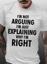 Men’s I’m Not Arguing I’m Just Explaining Why I’m Right Fit Casual T-Shirt