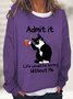 Women's Funny Admit It Life Would Be Boring Black Cat Crew Neck Simple Sweatshirt