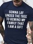 Men's Gonna Lay Under The Tree To Remind My Family That I Am A Gift Funny Graphic Printing Cotton Casual Loose Text Letters T-Shirt