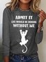 Women's Black Cat Admit It Life Would Be Boring Without Me Cotton-Blend Simple Long Sleeve Top