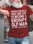 Men's I Never Dreamed That One Day I'd Become A Grumpy Old Man But Here I Am Killing It Funny Graphic Printing Casual Text Letters Cotton Loose T-Shirt