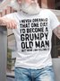 Men's I Never Dreamed That One Day I'd Become A Grumpy Old Man But Here I Am Killing It Funny Graphic Printing Casual Text Letters Cotton Loose T-Shirt