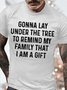 Men's Gonna Lay Under The Tree To Remind My Family That I Am A Gift Funny Graphic Printing Cotton Casual Loose Text Letters T-Shirt