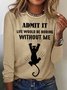 Women's Black Cat Admit It Life Would Be Boring Without Me Cotton-Blend Simple Long Sleeve Top