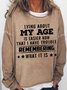 Women's Lying About My Age Is Easier Now That I Have Trouble Remembering What It Is Simple Sweatshirt