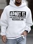 Men's Admit It Life Would Be Boring Without Me Funny Graphic Printing Loose Text Letters Casual Hoodie Sweatshirt
