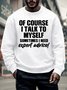 Men’s Of Course I Talk To Myself Sometimes I Need Expert Advice Text Letters Regular Fit Crew Neck Casual Sweatshirt