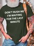 Men’s Don’t Rush Me I’m Waiting For The Last Minute Casual Fit Text Letters Cotton T-Shirt