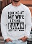 Men's Looking At My Wife I Think Damn She Is A Lucky Women Funny Graphic Printing Loose Crew Neck Casual Sweatshirt