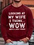 looking at my wife i think wow she is a lucky women Text Letters Loose Casual Sweatshirt