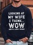 looking at my wife i think wow she is a lucky women Text Letters Loose Casual Sweatshirt