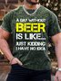 Men's A Day Without Beer Is Like Just Kidding I Have No Idea Funny Graphic Printing Loose Casual Crew Neck T-Shirt
