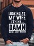 Men's Looking At My Wife I Think Damn She Is A Lucky Women Funny Graphic Printing Loose Crew Neck Casual Sweatshirt
