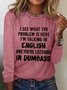 Women Funny Saying I See What The Problem Is Here I’M Talking In English And You’Re Listening In Dumbass Long Sleeve Top