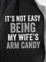 Men’s It's Not Easy Being My Wife‘s Arm Candy Warmth Fleece Hoodie