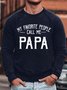 Men's My Favorite People Call Me Papa Funny Graphic Printing Cotton-Blend Crew Neck Loose Casual Sweatshirt