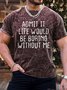 Men's Admit It Iife Would Be Boring Without Me Funny Graphic Printing Loose Casual Crew Neck Text Letters T-Shirt