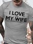 Men's I Love My Wife Funny Graphic Print Text Letters Cotton Crew Neck Casual T-Shirt
