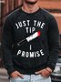 Men's Just The Tip I Promise Funny Graphic Print Crew Neck Text Letters Casual Sweatshirt
