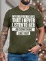 Men’s My Girlfriend Says That I Never Listen To Her Or Something Like That Cotton Casual T-Shirt