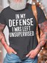 Men’s In My Defense I Was Left Unsupervised Casual Cotton Fit Crew Neck T-Shirt