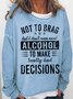 Women's Funny Saying Not To Brag But I Don't Even Need Alcohol To Make Bad Decisions Simple Sweatshirt