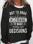 Women's Funny Saying Not To Brag But I Don't Even Need Alcohol To Make Bad Decisions Simple Sweatshirt