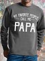 Men's My Favorite People Call Me Papa Funny Graphic Printing Casual Text Letters Crew Neck Cotton-Blend Sweatshirt