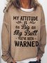 Women‘s Funny Word My attitude is as big as my butt you've been warned Text Letters Simple Sweatshirt