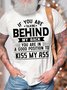 Men’s If You Are Talking Behind My Back You Are In a Good Position To Kiss My Ass Crew Neck Casual Cotton Text Letters T-Shirt