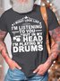 Men’s I Might Look Like I’m Listening To You But In My Head I’m Playing My Drums Casual Text Letters Crew Neck T-Shirt