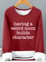 Women’s Having a Weird Mom Builds Character Crew Neck Simple Loose Sweatshirt