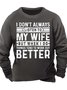 Men’s I Don’t Always Listen To My Wife But When I Do Things Tend To Work Out Better Text Letters Casual Regular Fit Sweatshirt
