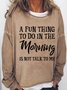 Women's Funny Quotes A Fun Thing To Do In the Morning Is Not Talk To Me Loose Sweatshirt