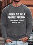 Men's I Used To Be A People Person But People Ruined That For Me Funny Graphic Print Loose Casual Text Letters Sweatshirt