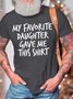 Men’s My Favorite Daughter Gave Me This Shirt Crew Neck Casual T-Shirt