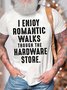 Men’s I Enjoy Romantic Walks Though The Hardware Store Text Letters Cotton Crew Neck Casual T-Shirt