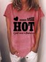 Women’s Still Hot It Just Comes In Flashes Now Cotton-Blend Crew Neck Loose T-Shirt