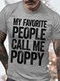 Men's My Favorite People Call Me Poppy Funny Graphic Print Loose Text Letters Casual Cotton T-Shirt