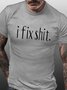 Men's I Fix Something Funny Graphic Print Crew Neck Casual Cotton Text Letters T-Shirt
