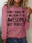 Women‘s Don't Judge Me I Was Born To Be Awesome Not Perfect Casual Crew Neck Top