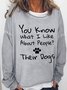 Women‘s Funny Word You Know What I Like Most About People Their Dogs Crew Neck Sweatshirt