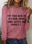 Put Your Hair Up In A Bun Drink Some Coffee And Handle It Women's Long Sleeve T-Shirt