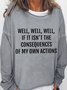 Well Well Well If It Isn't The Consequences Of My Own Actions Women's Sweatshirt